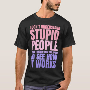 Camiseta Eu não entendo Pessoas estúpidas dizendo "Retr"