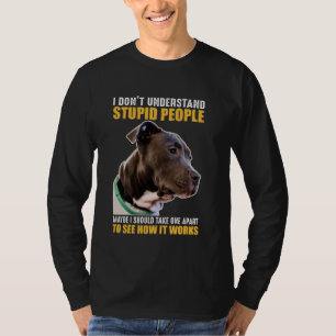 Camiseta Eu não entendo Pessoas estúpidas, talvez eu devess