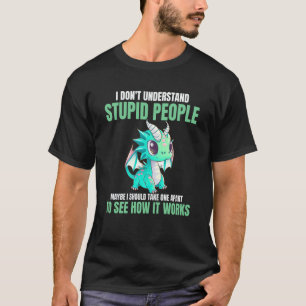 Camiseta Eu Não Entendo Pessoas Idiotas Dragões