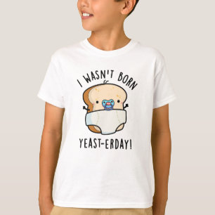 Camiseta Eu não era Nascer, ontem, um Pão Engraçado