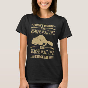 Camiseta Eu Não Escolhi A Vida Da Caça Do Beaver, Beaver Hu