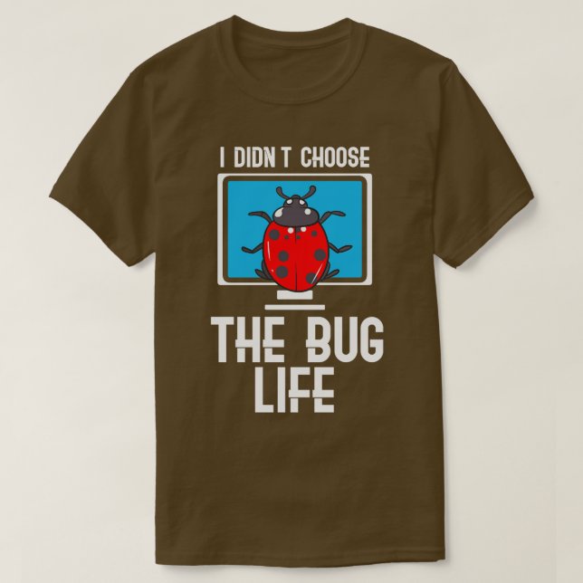 Camiseta Eu Não Escolhi A Vida Do Inseto (Frente do Design)