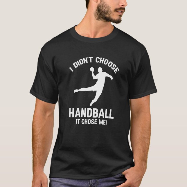 Camiseta Eu não escolhi Andebol. Ele me escolheu para Andeb (Frente)