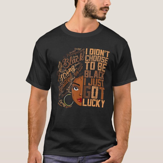 Camiseta Eu não escolhi ser negro, acabei de ter sorte. (Frente)