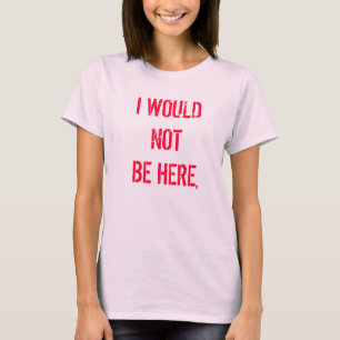 CAMISETA EU NÃO ESTARIA AQUI,