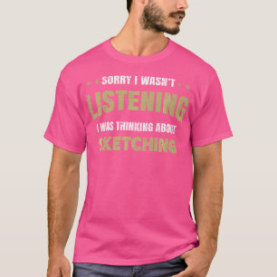 Camiseta Eu Não Estava Ouvindo Eu Estava Pensando Em Desenh
