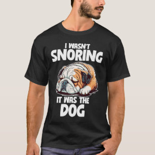 Camiseta Eu não estava roncando o cachorro preguiçoso inglê