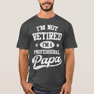 Camiseta Eu Não Estou Aposentado Eu Sou Um Dia Profissional