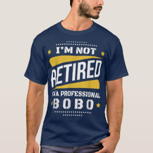 Camiseta Eu Não Estou Aposentado Profissional Bobo Vintage