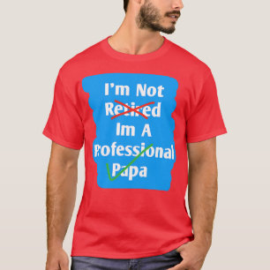 Camiseta Eu Não Estou Aposentado Sou Um Pai Profissional 1