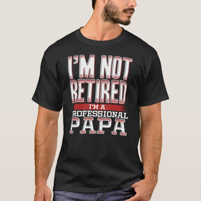 Camiseta Eu não estou aposentado sou um profissional Pai or (Frente)