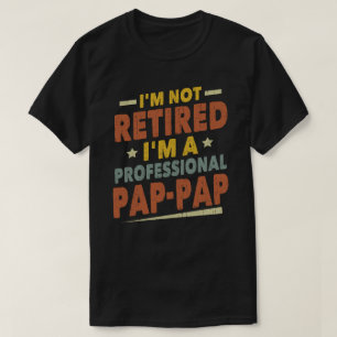 Camiseta Eu não estou aposentado. Sou um vovô profissional