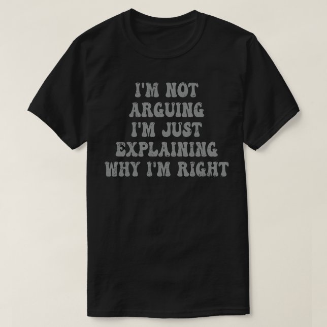 Camiseta Eu Não Estou Argumentando Estou Apenas Explicando  (Frente do Design)