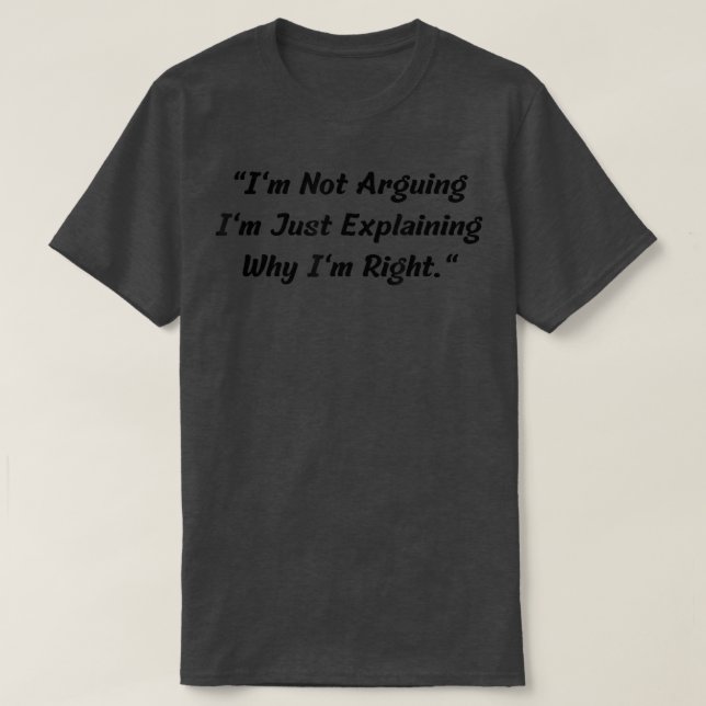 Camiseta Eu Não Estou Argumentando Estou Apenas Explicando  (Frente do Design)