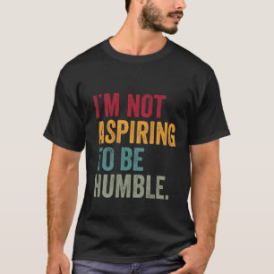 Camiseta Eu não estou aspirando a ser humilde kamala 2024