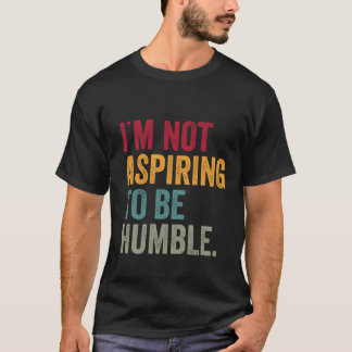 Camiseta Eu não estou aspirando a ser humilde kamala 2024