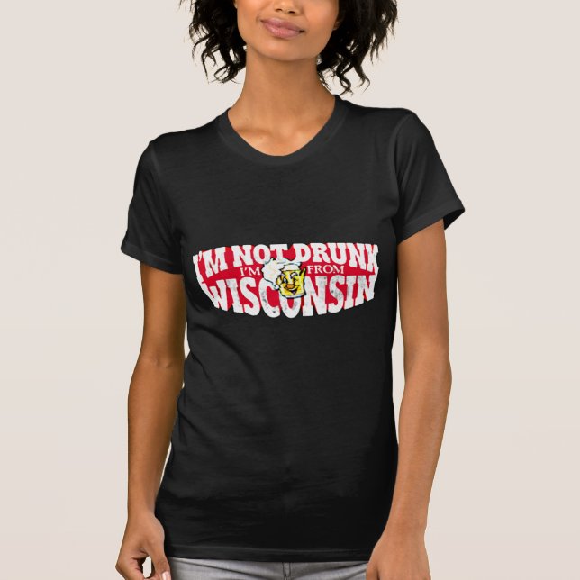 Camiseta Eu não estou BÊBEDO mim sou DE WISCONSIN (Frente)