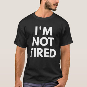 Camiseta Eu não estou cansado.