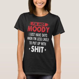 Camiseta Eu não estou chateado. Eu só tenho dias em que eu