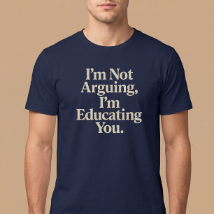Camiseta Eu não estou discutindo, estou te educando.