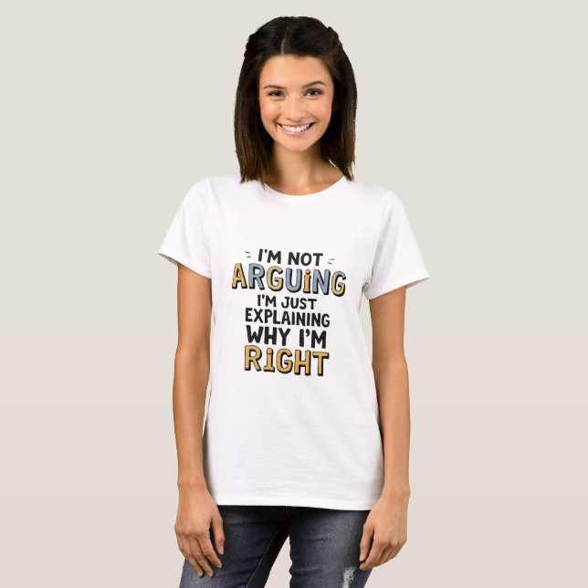 Camiseta "Eu não estou discutindo" Witty T-Shirt - Humor sa (Frente Completa)