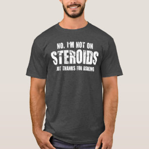 Camiseta Eu não estou em esteróides, mas em obrigados par