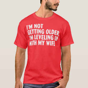 Camiseta Eu não estou ficando mais velho Eu estou nivelando