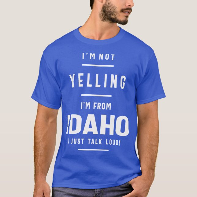 Camiseta Eu Não Estou Gritando De Idaho Eu Só Falo Alto (Frente)