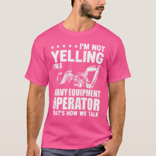 Camiseta Eu não estou gritando escavador de operador de equ