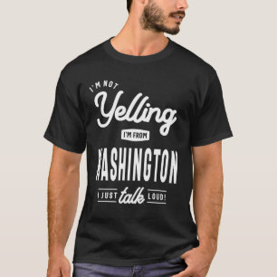 Camiseta Eu não estou gritando! Eu sou de Washington Eu só 