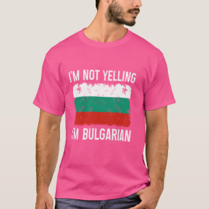 Camiseta Eu não estou gritando. Eu sou o orgulho búlgaro en