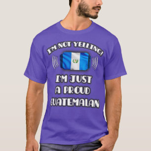 Camiseta Eu não estou gritando que sou um presente guatemal