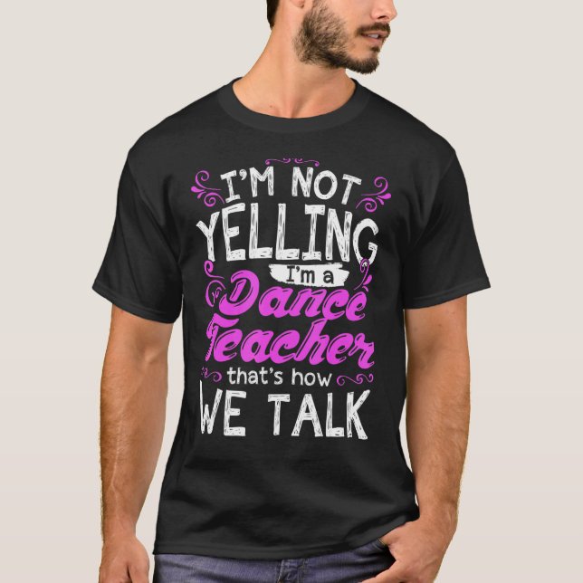 Camiseta Eu não estou gritando, sou um professor de dança i (Frente)