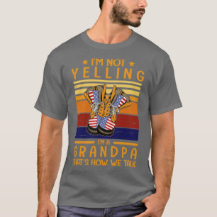 Camiseta Eu Não Estou Gritando Um Avô Que É Como Falamos