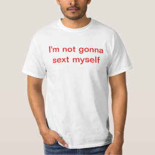 Camiseta Eu não estou indo ao sext eu mesmo