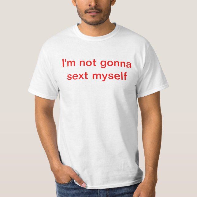 Camiseta Eu não estou indo ao sext eu mesmo (Frente)