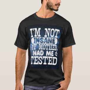Camiseta Eu Não Estou Insano Minha Mãe Me Testou
