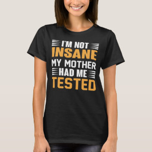 Camiseta Eu Não Estou Insano Minha Mãe Me Testou Por Citaçã