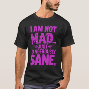 Camiseta Eu Não Estou Louco, Apenas Perigosamente Sane