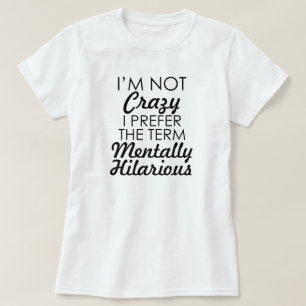 CAMISETA EU NÃO ESTOU LOUCO EU PREFIRO O TERMO MENTALMENTE