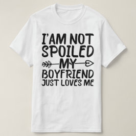 Camiseta Eu não estou mimado Meu Namorado apenas me ama eng