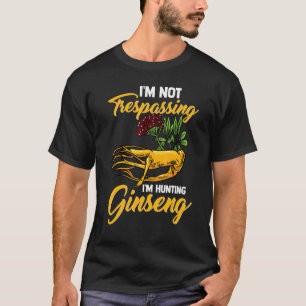 Camiseta Eu Não Estou Perfurando Estou Caçando Ginseng Root