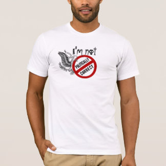 Camiseta Eu não estou polìtica correto… Eu estou apenas
