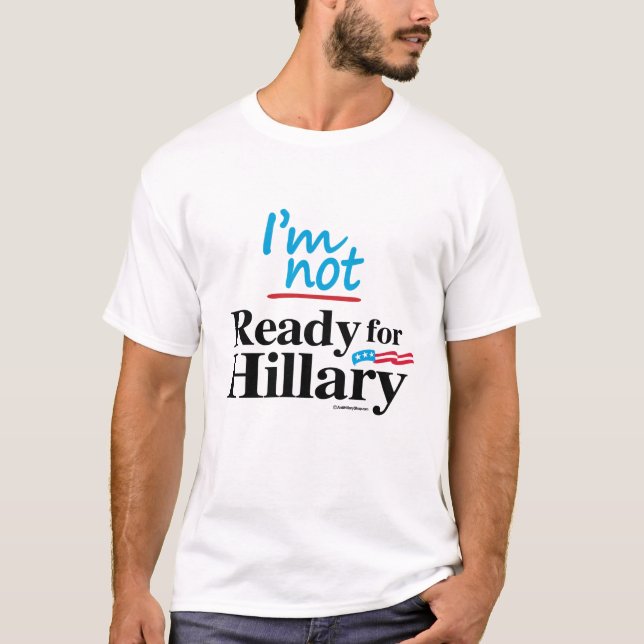 Camiseta Eu não estou pronto para Hillary - anti Hillary (Frente)