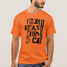Camiseta Eu não estou sempre com o meu gato, às vezes traba