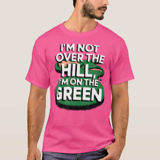 Camiseta Eu Não Estou Sobre O Morro Estou No Golfe Engraçad