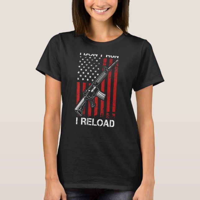 Camiseta Eu não executo I Reload Pro Gun AR15 Gun USA Flag  (Frente)