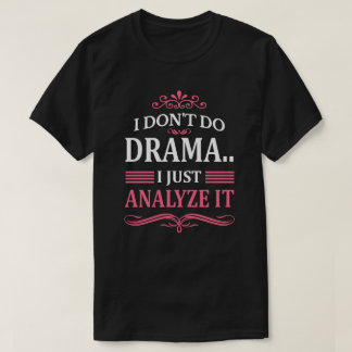 CAMISETA EU NÃO FAÇO DRAMA. EU APENAS ANALISO