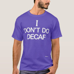 CAMISETA EU NÃO FAÇO GARANTIAS DE CAFÉ DE DECAF