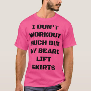 Camiseta Eu Não Faço Muito, Mas Minha Barba Levanta Saias D